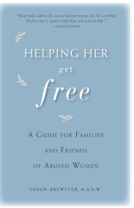 Title: Helping Her Get Free: A Guide for Families and Friends of Abused Women, Author: Susan Brewster