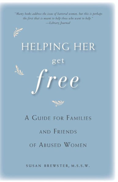 Helping Her Get Free: A Guide for Families and Friends of Abused Women