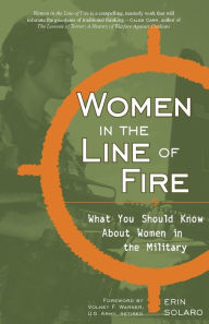 Title: Women in the Line of Fire: What You Should Know About Women in the Military, Author: Erin Solaro