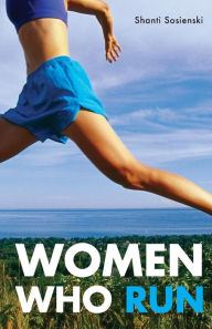 Title: Women Who Run, Author: Shanti Sosienski