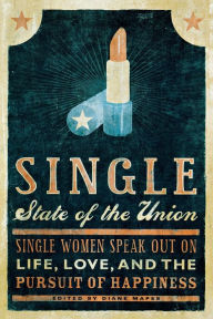 Title: Single State of the Union: Single Women Speak Out on Life, Love, and the Pursuit of Happiness, Author: Diane Mapes