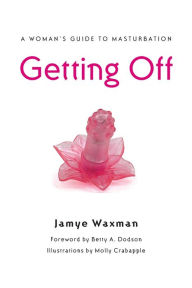 Title: Getting Off: A Woman's Guide to Masturbation, Author: Jamye Waxman