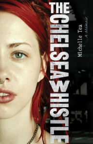 Title: The Chelsea Whistle, Author: Michelle Tea