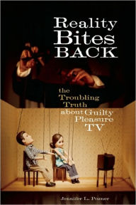 Title: Reality Bites Back: The Troubling Truth About Guilty Pleasure TV, Author: Jennifer L. Pozner