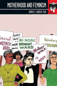 Title: Motherhood and Feminism: Seal Studies, Author: Amber E Kinser