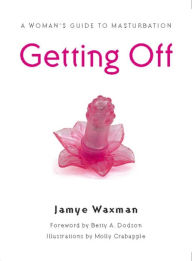 Title: Getting Off: A Woman's Guide to Masturbation, Author: Jamye Waxman