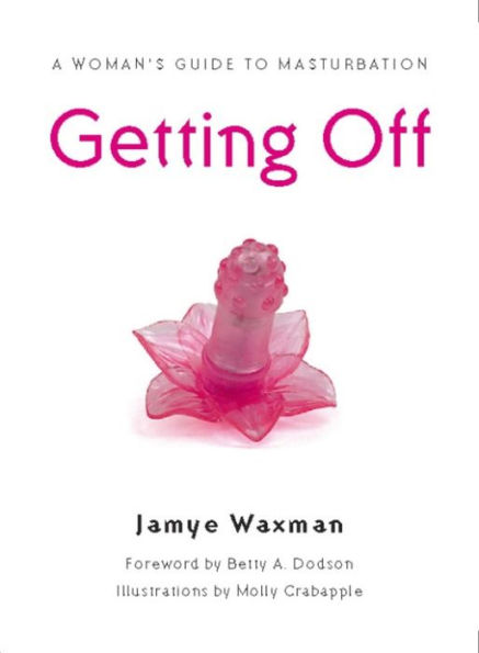 Getting Off: A Woman's Guide to Masturbation