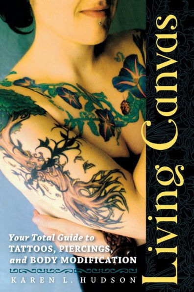 Living Canvas: Your Total Guide to Tattoos, Piercings, and Body Modification