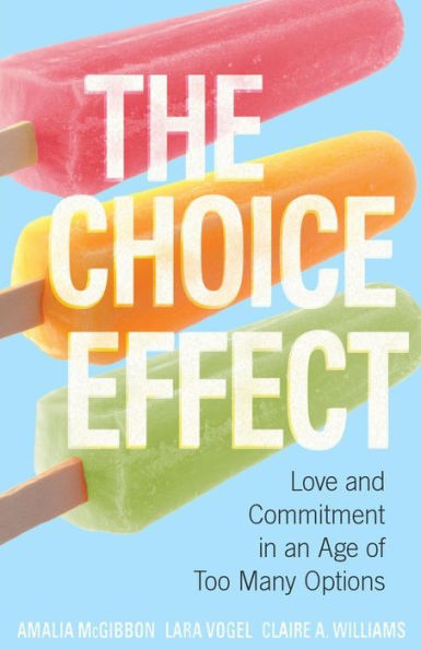 The Choice Effect: Love and Commitment an Age of Too Many Options