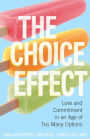 The Choice Effect: Love and Commitment in an Age of Too Many Options