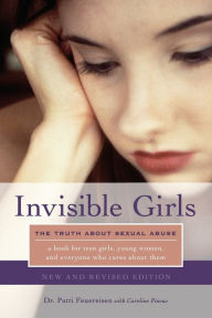 Title: Invisible Girls: The Truth about Sexual Abuse, Author: Patti Feuereisen PhD