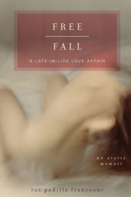 Title: Free Fall: A Late-in-Life Love Affair, Author: Rae Padilla Francoeur