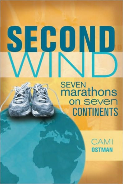 Second Wind: One Woman's Midlife Quest to Run Seven Marathons on Seven Continents