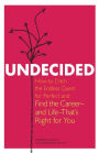 Undecided: How to Ditch the Endless Quest for Perfect and Find the Career -- and Life --That's Right for You