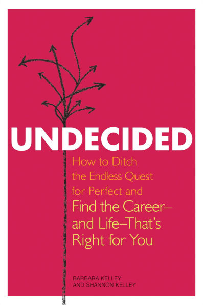 Undecided: How to Ditch the Endless Quest for Perfect and Find Career -- Life --That's Right You