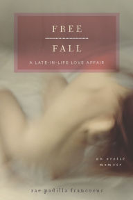 Title: Free Fall: A Late-in-Life Love Affair, Author: Rae Padilla Francoeur