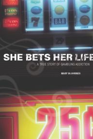 Title: She Bets Her Life: A True Story of Gambling Addiction, Author: Mary Sojourner