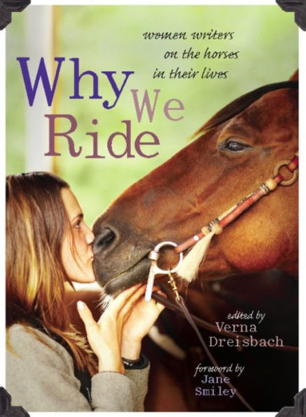 Why We Ride: Women Writers on the Horses in Their Lives