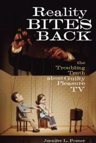 Title: Reality Bites Back: The Troubling Truth About Guilty Pleasure TV, Author: Jennifer L. Pozner