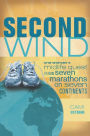 Second Wind: One Woman's Midlife Quest to Run Seven Marathons on Seven Continents