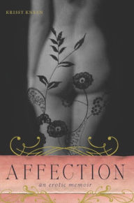 Title: Affection: An Erotic Memoir, Author: Krissy Kneen