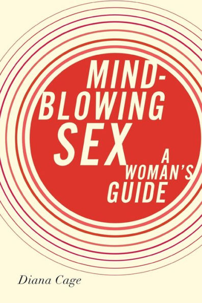 Mind-Blowing Sex: A Woman's Guide