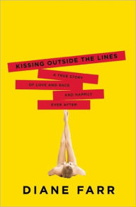 Title: Kissing Outside the Lines: A True Story of Love and Race and Happily Ever After, Author: Diane Farr