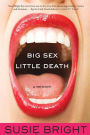 Big Sex Little Death: A Memoir