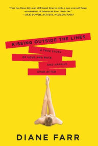 Title: Kissing Outside the Lines: A True Story of Love and Race and Happily Ever After, Author: Diane Farr