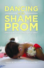 Dancing at the Shame Prom: Sharing the Stories That Kept Us Small