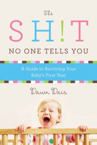 Title: The Sh!t No One Tells You: A Guide to Surviving Your Baby's First Year, Author: Dawn Dais