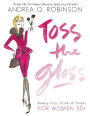 Toss the Gloss: Beauty Tips, Tricks & Truths for Women 50+