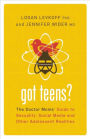 Got Teens?: The Doctor Moms' Guide to Sexuality, Social Media and Other Adolescent Realities