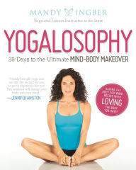 Title: Yogalosophy: Enhanced Edition for Tablets: 28 Days to the Ultimate Mind-Body Makeover, Author: Mandy Ingber