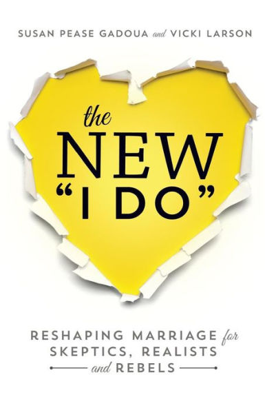 The New I Do: Reshaping Marriage for Skeptics, Realists and Rebels