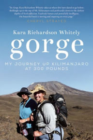 Title: Gorge: My Journey Up Kilimanjaro at 300 Pounds, Author: Kara Richardson Whitely