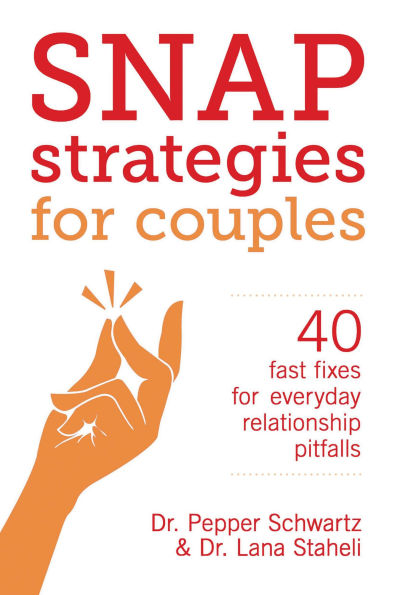 Snap Strategies for Couples: 40 Fast Fixes Everyday Relationship Pitfalls