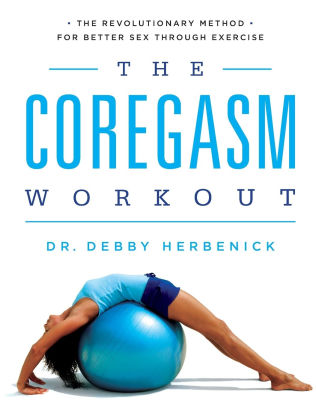 The Coregasm Workout The Revolutionary Method For Better Sex Through Exercise By Debby Herbenick Phd Mph Paperback Barnes Noble
