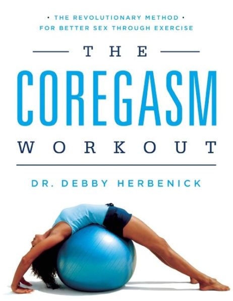 The Coregasm Workout: Revolutionary Method for Better Sex Through Exercise