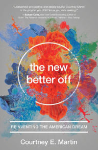 Title: The New Better Off: Reinventing the American Dream, Author: Courtney E. Martin