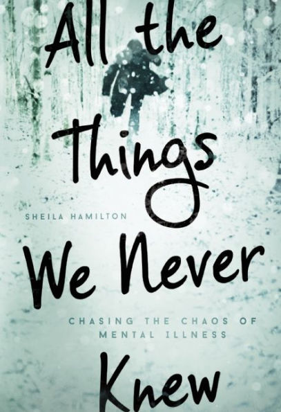 All the Things We Never Knew: Chasing Chaos of Mental Illness