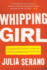Free download best books to read Whipping Girl: A Transsexual Woman on Sexism and the Scapegoating of Femininity CHM RTF DJVU 9781541604520 by Julia Serano (English Edition)