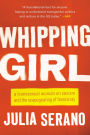 Whipping Girl: A Transsexual Woman on Sexism and the Scapegoating of Femininity