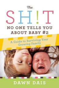 Title: The Sh!t No One Tells You About Baby #2: A Guide To Surviving Your Growing Family, Author: Dawn Dais