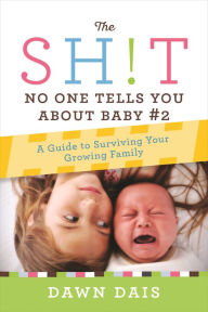 Title: The Sh!t No One Tells You About Baby #2: A Guide To Surviving Your Growing Family, Author: Dawn Dais