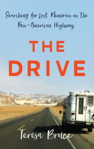 Title: The Drive: Searching for Lost Memories on the Pan-American Highway, Author: Teresa Bruce