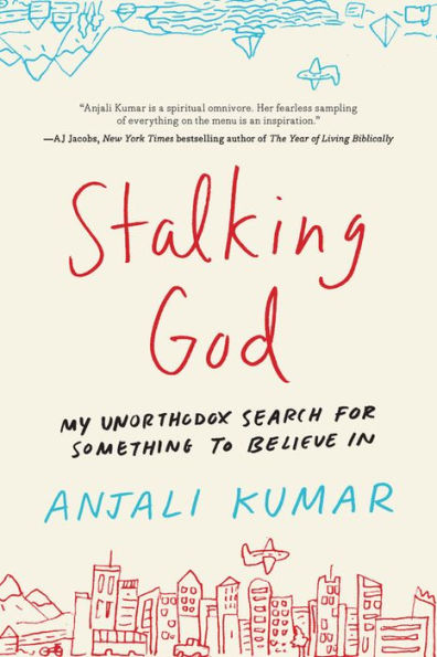 Stalking God: My Unorthodox Search for Something to Believe In