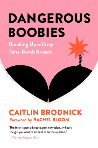 Dangerous Boobies: Breaking Up with My Time-Bomb Breasts