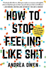 Books with free ebook downloads available How to Stop Feeling Like Sh*t: 14 Habits that Are Holding You Back from Happiness 9781541602984 in English