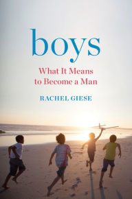 Title: Boys: What It Means to Become a Man, Author: Rachel Giese